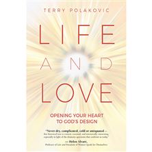 LIFE AND LOVE - Opening Your Heart to God’s Design