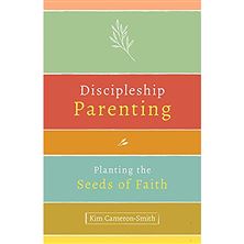 DISCIPLESHIP PARENTING - Planting the Seeds of Faith