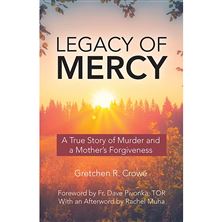 LEGACY OF MERCY - A True Story of Murder and a Mother's Forgiveness