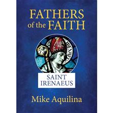 FATHERS OF THE FAITH - SAINT IRENAEUS