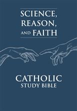 SCIENCE, REASON, AND FAITH -  CATHOLIC STUDY BIBLE