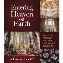 ENTERING HEAVEN ON EARTH  - The Signs, Symbols, and Saints of Catholic Churches
