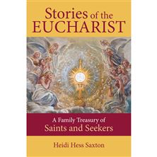 STORIES OF THE EUCHARIST - A Family Treasury of Saints and Seekers