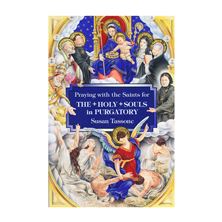 PRAYING WITH THE SAINTS FOR THE HOLY SOULS