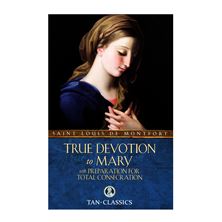 TRUE DEVOTION to MARY with Preparation for Total Consecration