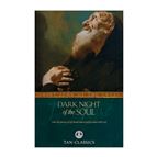 THE DARK NIGHT OF THE SOUL - How the Journey of Self-denial leads to perfect union with God; St. John of the Cross