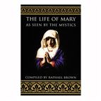 THE LIFE OF MARY AS SEEN BY THE MYSTICS