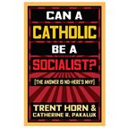 CAN A CATHOLIC BE A SOCIALIST?