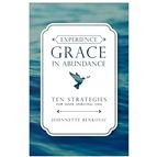 EXPERIENCE GRACE IN ABUNDANCE - Ten Strategies for Your Spiritual Life