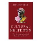 CULTURAL MELTDOWN - The Secular Roots of Our Moral Crisis