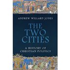 THE TWO CITIES - A History of Christian Politics