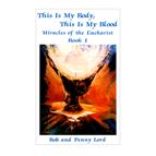 THIS IS MY BODY, THIS IS MY BLOOD: MIRACLES OF THE EUCHARIST - BOOK I