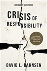 CRISIS OF RESPONSIBILITY - Our Cultural Addiction to Blame and How You Can Cure It