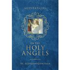 MEDITATIONS ON THE HOLY ANGELS - ST. ALOYSIUS GONZAGA
