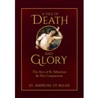 A TALE OF DEATH AND GLORY - The Acts of St. Sebastian & His Companions