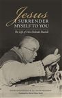 JESUS I SURRENDER MYSELF TO YOU - The Life of Don Dolindo Ruotolo