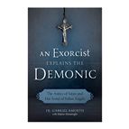 AN EXORCIST EXPLAINS THE DEMONIC - The Antics of Satan and his Army of Fallen Angels
