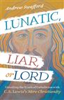 LUNATIC LIAR, OR LORD - Unveiling the Truth of Catholicism with C. S. Lewis