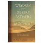 WISDOM OF THE DESERT FATHERS AND MOTHERS - Ancient Advice for the Modern World