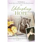 UNLEASHING HOPE - The Biography of Venerable Maria Luisa Josefa of the Most Blessed Sacrament