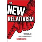 THE NEW RELATIVISM - Unmasking the Philosophy of Today’s Woke Moralists