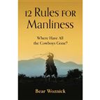 12 RULES FOR MANLINESS - Where Have All the Cowboys Gone?