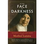 IN THE FACE OF DARKNESS - The Heroic Life and Holy Death of Mother Luisita