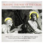PRAYING THE WAY OF THE CROSS - CD (Music, Lyrics and Prayers by St. Alphonsus Liguori) Featuring Liam Neeson