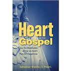 HEART OF THE GOSPEL - How the Beatitudes Show Us God’s Plan for Happiness