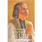 COACHED BY THE CURÉ - Lessons in Shepherding with St. John Vianney