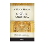 A HOLY HOUR WITH MOTHER ANGELICA