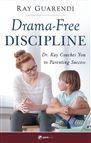 DRAMA-FREE DISCIPLINE - Dr. Ray Coaches You to Parenting Success