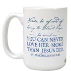 NEVER BE AFRAID - ST. MAXIMILIAN KOLBE QUOTE MUG - 15 OZ