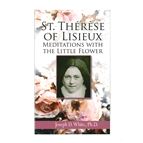 ST. THERESE OF LISIEUX - Meditations with the Little Flower