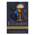 THE EUCHARIST - A BIBLE STUDY GUIDE FOR CATHOLICS