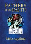 FATHERS OF THE FAITH - SAINT IRENAEUS