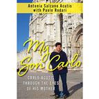 MY SON CARLO - Carlo Acutis Through the Eyes of His Mother