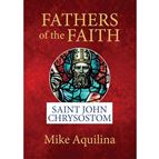 FATHERS OF THE FAITH - SAINT JOHN CHRYSOSTOM