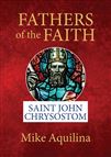 FATHERS OF THE FAITH - SAINT JOHN CHRYSOSTOM